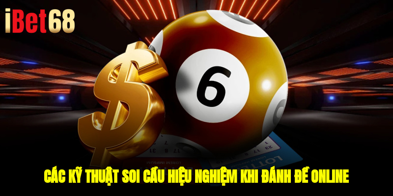 Các kỹ thuật soi cầu hiệu nghiệm khi đánh đề online