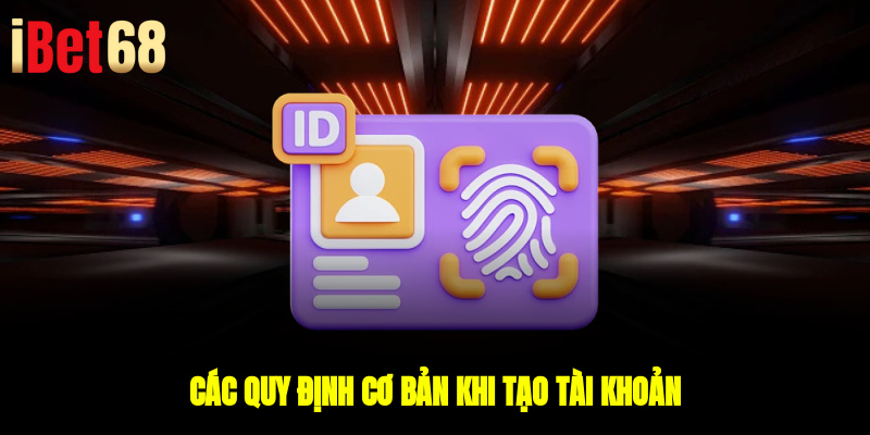 Các quy định cơ bản khi tạo tài khoản
