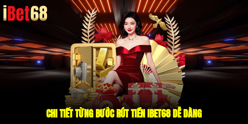 Chi tiết từng bước rút tiền IBET68 dễ dàng