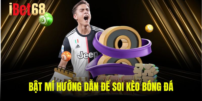 Bật mí hướng dẫn để soi kèo bóng đá
