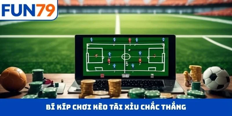 Bí kíp chơi kèo tài xỉu chắc thắng