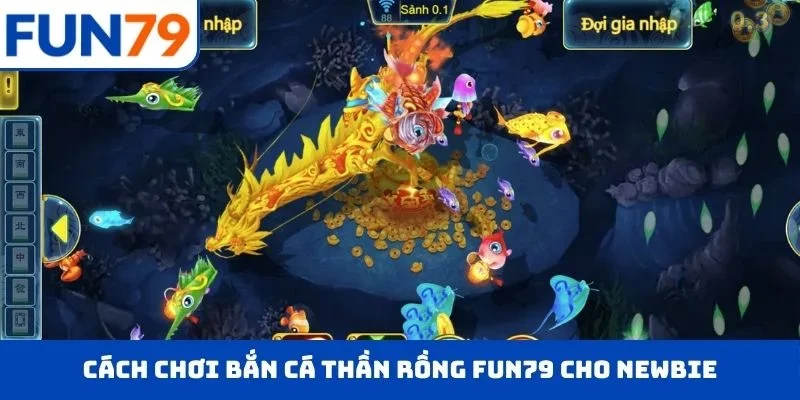 Cách chơi bắn cá thần rồng FUN79 cho newbie
