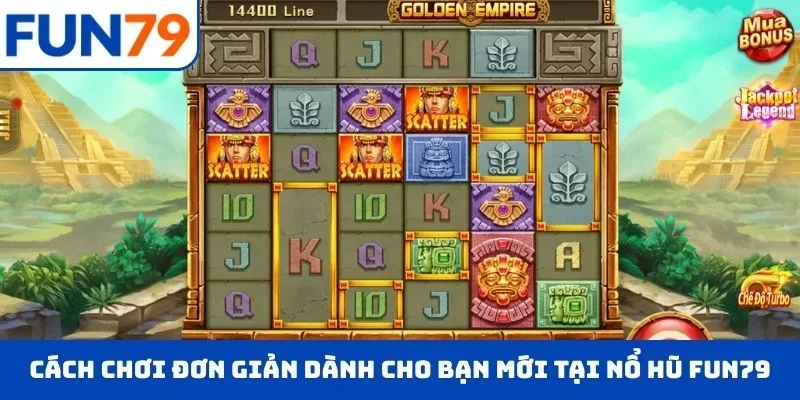 Cách chơi siêu đơn giản dành cho bạn mới tại nổ hũ FUN79