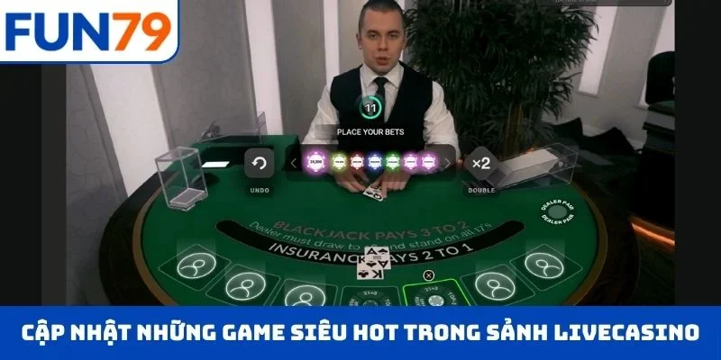 Cập nhật những game siêu hot trong sảnh Livecasino trực tuyến