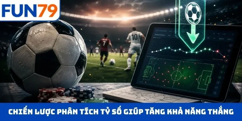 Chiến lược phân tích tỷ số giúp tăng khả năng chiến thắng