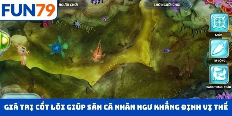 Bắn Cá Nhân Ngư – Chinh Phục Đại Dương, Săn Thưởng FUN79 Lớn Giá trị cốt lõi giúp săn cá nhân ngư khẳng định vị thế dẫn đầu