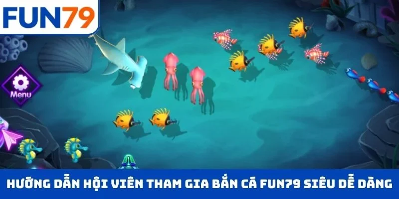 Hướng dẫn hội viên tham gia bắn cá FUN79 siêu dễ dàng