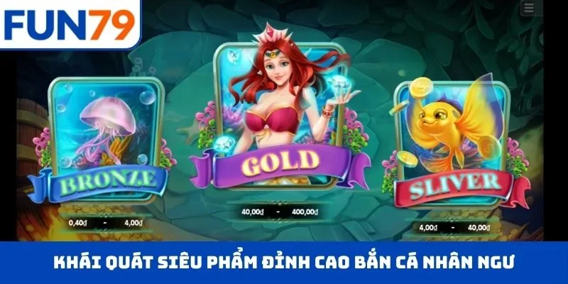 Bắn Cá Nhân Ngư – Chinh Phục Đại Dương, Săn Thưởng FUN79 Lớn Khái quát siêu phẩm đỉnh cao bắn cá nhân ngư