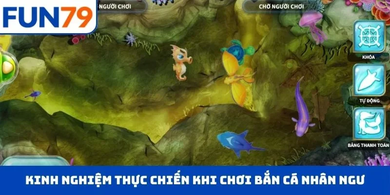 Bắn Cá Nhân Ngư – Chinh Phục Đại Dương, Săn Thưởng FUN79 Lớn Kinh nghiệm thực chiến khi chơi bắn cá nhân ngư
