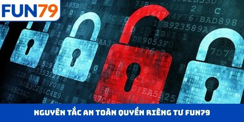 Nguyên tắc an toàn quyền riêng tư FUN79