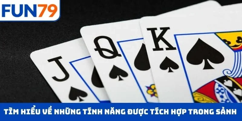 Tìm hiểu về những tính năng được tích hợp trong sảnh game bài